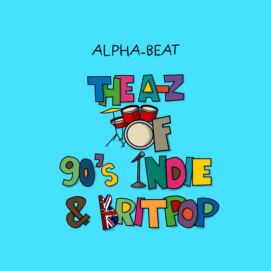 The A-Z of 90’s Indie & Britpop - ALPHA-BEAT