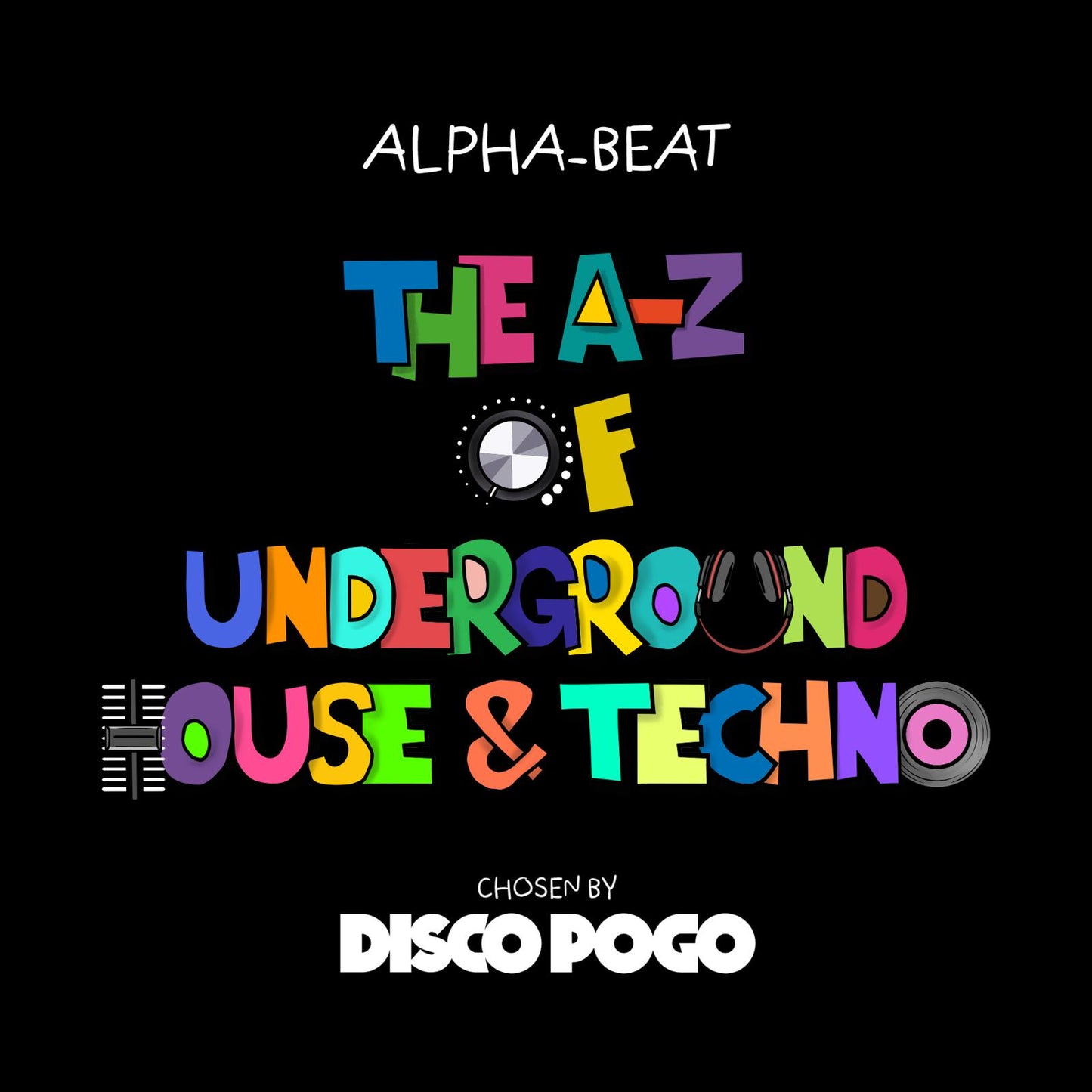 The A-Z of Underground House & Techno chosen by Disco Pogo